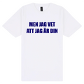 Men jag vet att jag är din T-shirt